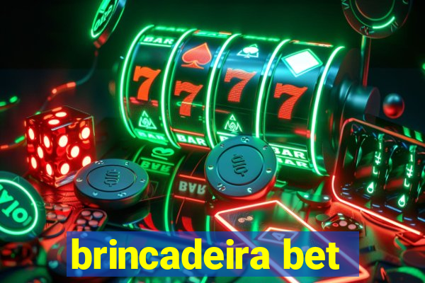 brincadeira bet